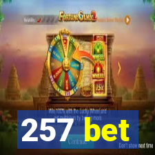 257 bet